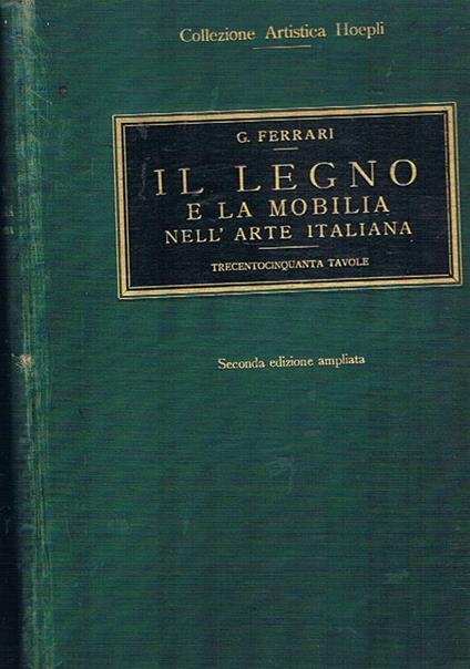 Il legno e la mobilia nell'arte italiana - G. Ferrari - copertina