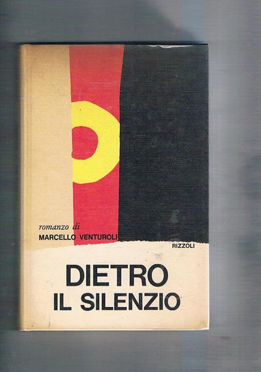 Dietro il silenzio. Romanzo, prima edizione - Marcello Venturoli - copertina