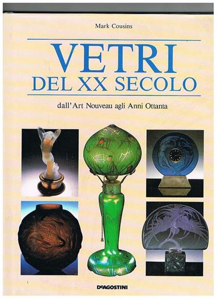 Vetri del XX secolo: dall'Art Nouveau agli Anni Ottanta - Mark Cousins - copertina