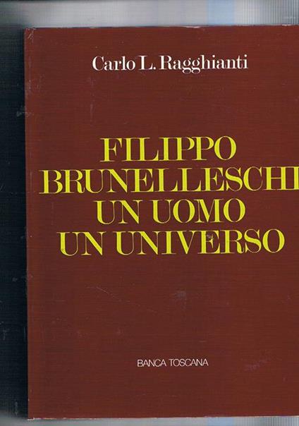 Filippo Brunelleschi. Un uomo un universo - Carlo L. Ragghianti - copertina
