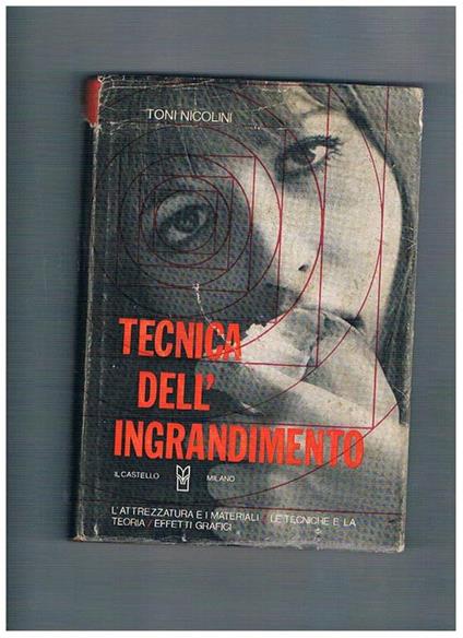 Tecnica dell'ingrandimento. II edizione riveduta ed aggiornata - Toni Nicolini - copertina