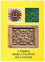A Madeira desde o Pau-Brasil até a Celulose. Vol. 5° di Arte e Cultura