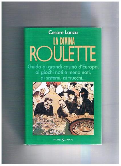 La divina roulette. Guida ai grandi casinò d'Europa, ai giochi noti e meno noti, ai sistemi, ai trucchi.. - Cesare Lanza - copertina