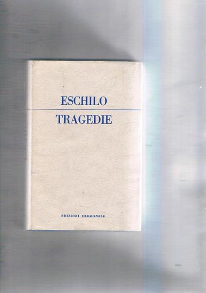 Tragedie. Traduzione di Felice Belllotti - Eschilo - copertina