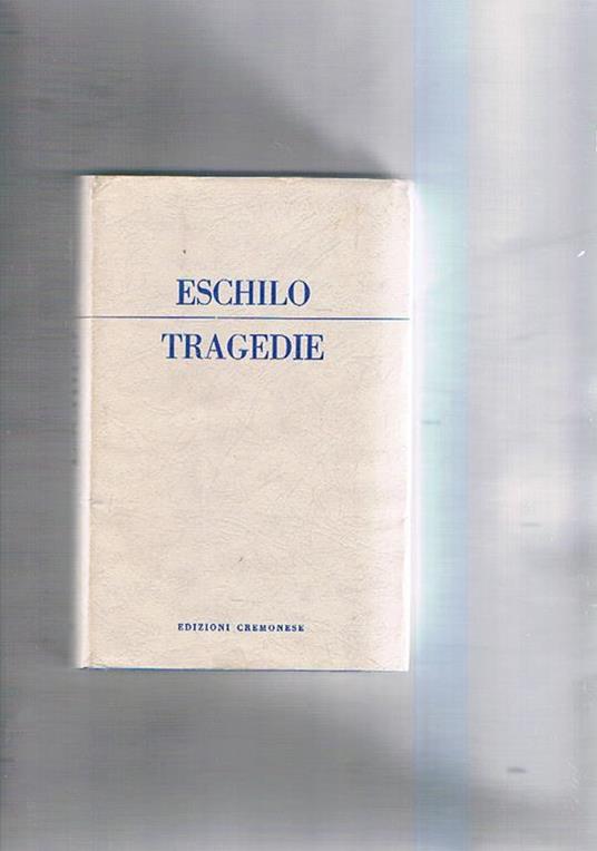 Tragedie. Traduzione di Felice Belllotti - Eschilo - copertina