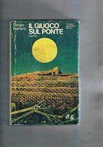 Il Giuoco del ponte. Romanzo. Prima edizione