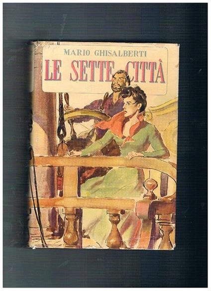 Le sette città. Romanzo. Collezione Omnibus, prima edizione - Mario Ghisalberti - copertina