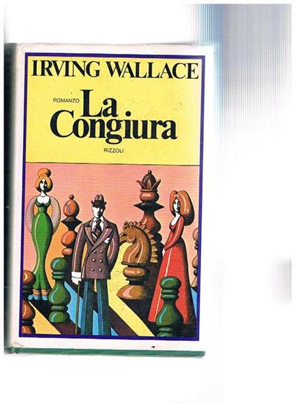 La Congiura. Traduzione di Bruno Oddera. Prima edizione italiana - Irving Wallace - copertina