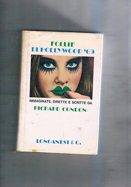 Follie Holliwood '69 immaginate, dirette e scritte da R. Condon. Romanzo - Richard Condon - copertina
