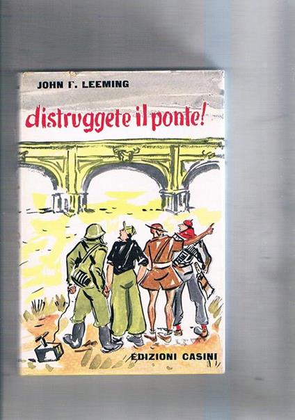 Distruggete il ponte! Vicende ambientata in Italia centrale durante la guerra nel 1944-1945 - John F. Leeming - copertina