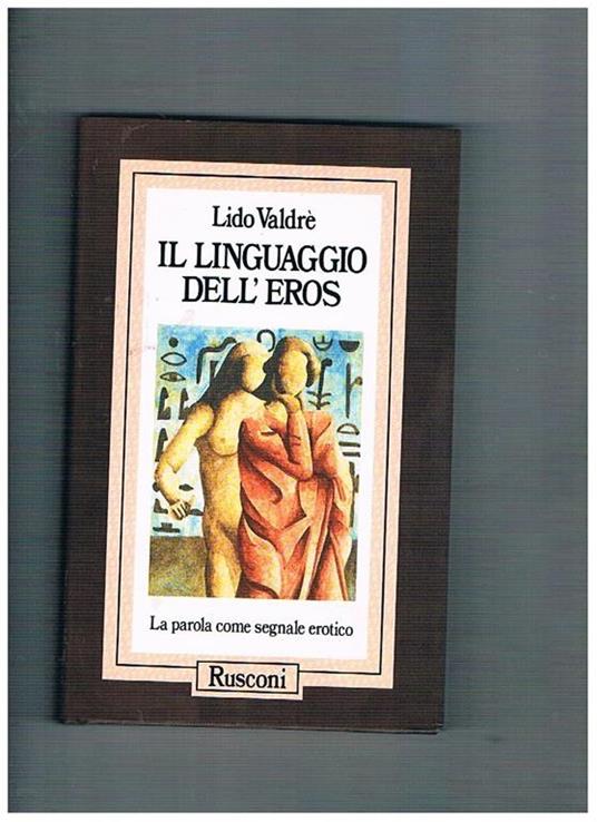 Il linguaggio dell'eros la parola come segnale erotico - Lido Valdré - copertina