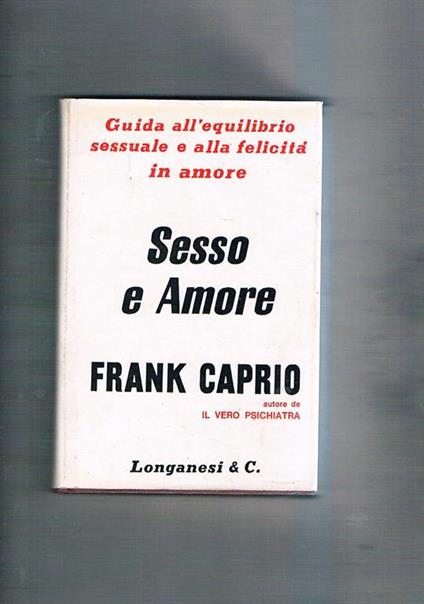 Sesso e amore. Guida all'equilibrio sessuale e alla felicità in amore - Frank S. Caprio - copertina