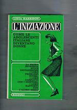 L' iniziazione. Come le adolescenti italiane diventano donne. La prima inchiesta sulle giovanissime