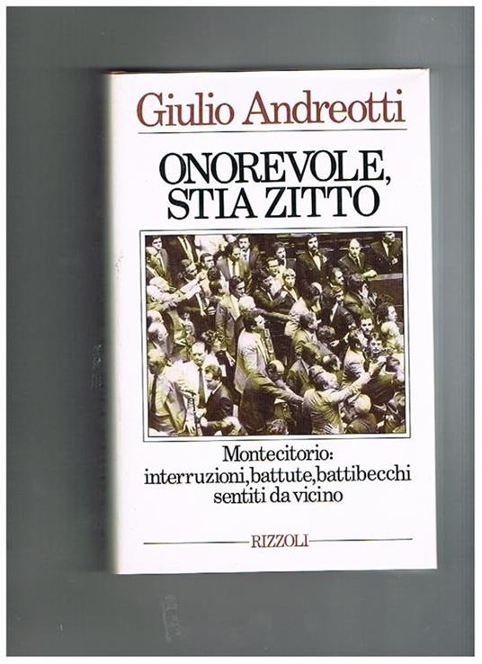 Onorevole, stia zitto. Montecitorio: interruzioni, battute, battibecchi sentiti da vicino - Giulio Andreotti - copertina