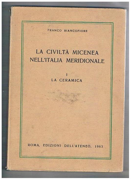 La civiltà micenea nell'Italia meridionale I° la ceramica. Vol. VI della coll. Incunabula graeca - Franco Biancofiore - copertina
