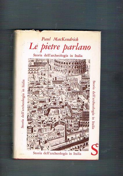 Le pietre parlano. Storia dell'archeologia in Italia - Paul MacKendrick - copertina