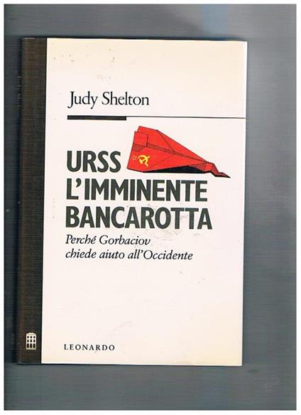 Urss l'imminente bancarotta. Perchè Gorbaciov chiede aiuto all'Occidente - Judy Shelton - copertina