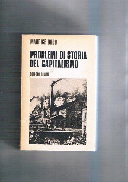 Problemi di storia del capitalismo. Introduzione di Renato Zangheri - Maurice Dobb - copertina