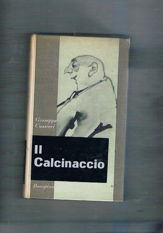 Il Calcinaccio. romanzo. Pr ima edizione - Giuseppe Cassieri - copertina