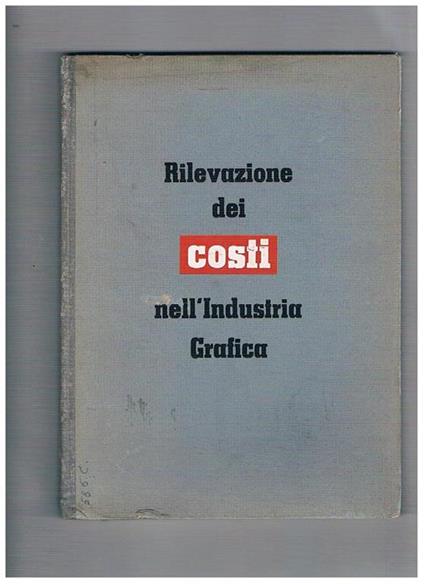 Rilevazione dei costi nell'industria grafica. Sistema presentato da R. T. Porte e tradotto, adattato ed esperimentato da Carlo Frassinelli. Seconda edizione riveduta e corretta - copertina
