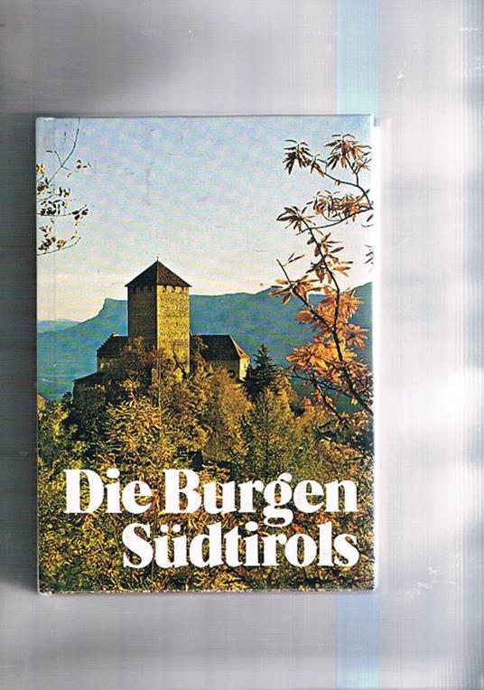 Die Burgen Südttirols. Türme, Festungen, Burgen, ecc - Marcello Caminiti - copertina