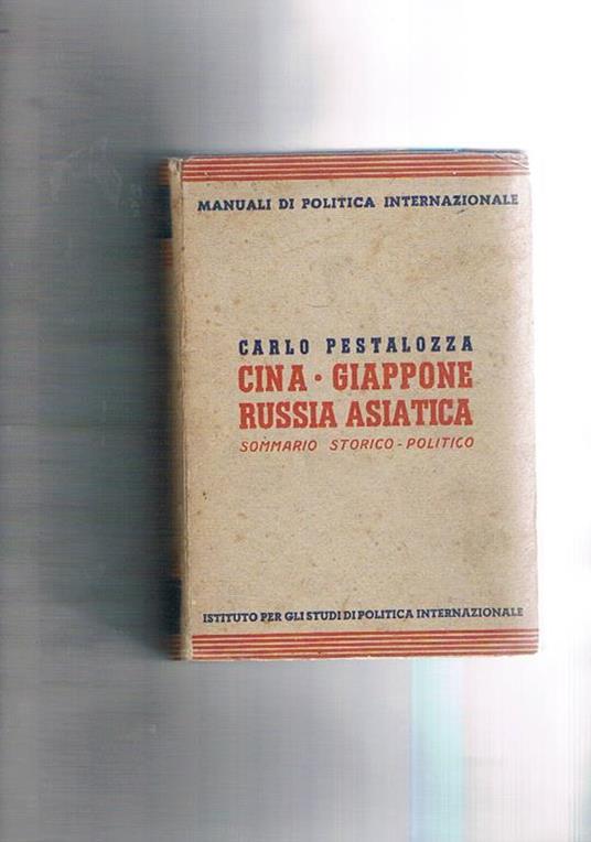 Cina - Giappone - Russia asiatica. Sommario storico-politico. Coll. Manuali di Politica Internazionale - Carlo Pestalozza - copertina