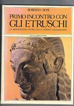 Primo incontro con gli etruschi. La meravigliosa storia di un popolo leggendario