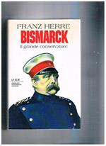 Bismarck. Il grande conservatore
