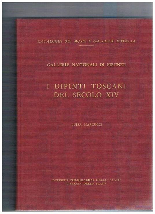 Gallerie nazionali di Firenze. I dipinti toscani del secolo XIV. Catalogo - Luisa Marcucci - copertina