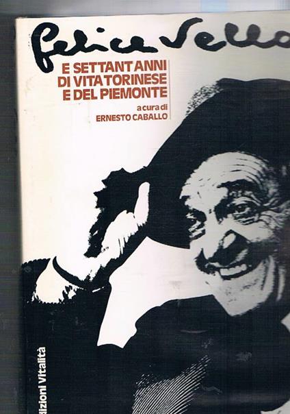 Felice Vellan e settant'anni di vita torinese e del Piemonte. Art director Eros Sogno - copertina