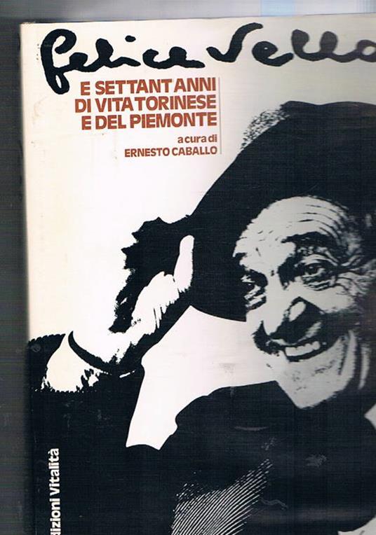 Felice Vellan e settant'anni di vita torinese e del Piemonte. Art director Eros Sogno - copertina