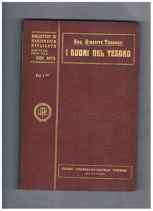 I Buoni del tesoro. Volume 1 bis° monografia n° 1 parte 2a della coll. Biblioteca di ragioneria applicata diretta dal prof. Giovanni Rota - Giuseppe Tognacci - copertina