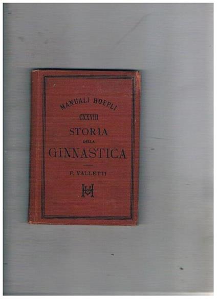 Storia della ginnastica. Coll. Manuali Hoepli - Felice Valletti - copertina