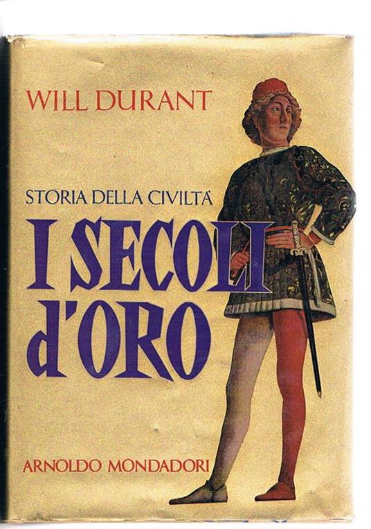 I secoli d'oro. (1304-1576). Traduz. G. Cambon. Coll. Storia della civiltà, vol. V - Will Durant - copertina