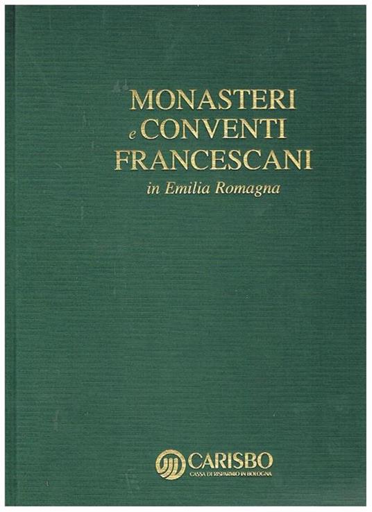 Monasteri e conventi francescani in Emilia Romagna. con la collaborazione di P. Onofrio Gianaroli O.F.M. Scritti - copertina