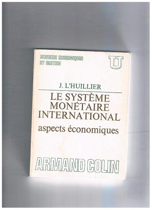 Le système monétaire international aspects économiques - J. L'Huillier - copertina