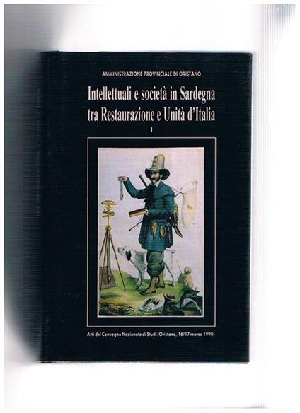 Intellettuali e società in Sardegna tra restaurazione e Unità d'Italia. Atti del convegno nazionale di studi (Oristano 1990) - Aldo Accardo - copertina