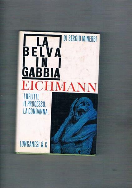 La belva in gabbia Eichmann. I delitti il processo la condanna - Sergio Minerbi - copertina