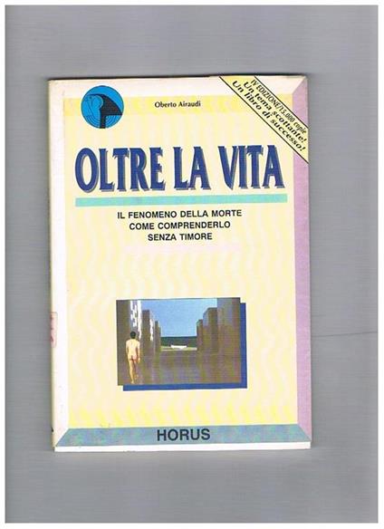 Oltre la vita. Il fenomeno della morte, come comprenderlo senza timore - Oberto Airaudi - copertina