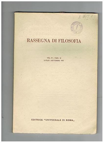 Rassegna di filosofia. Trimestrale dell'istituto di filosofia dell'Università di Roma. Vol. IV° 1957. solo fasc. I-III Contiene: studi sulla vita e il pensiero di Antonio Labriola Croce e la cultura romena saggio bio-bibliografico su Enrico Cornelio Agrip - Anna Maria Antoni - copertina