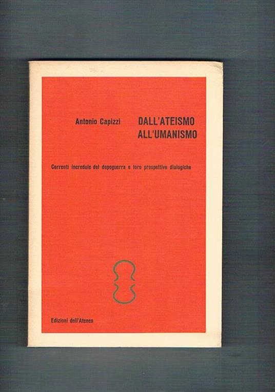 Dall'ateismo all'umanismo. Correnti incredule del dopoguerra e loro prospettive dialogiche - Antonio Capizzi - copertina