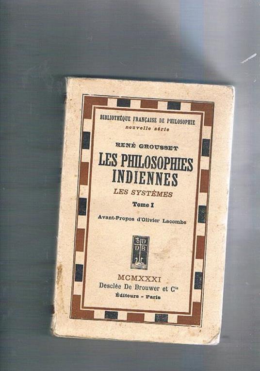 Les philosophies indiennes. Les systèmes. Tome I°. Avant-Propos d'Olivier Lacombe - René Grousset - copertina