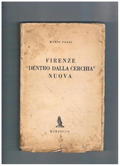 Firenze dentro dalla cerchia nuova. Istituzioni fiorentine: impressini, colloqui, cronache, studi - Mario Paoli - copertina