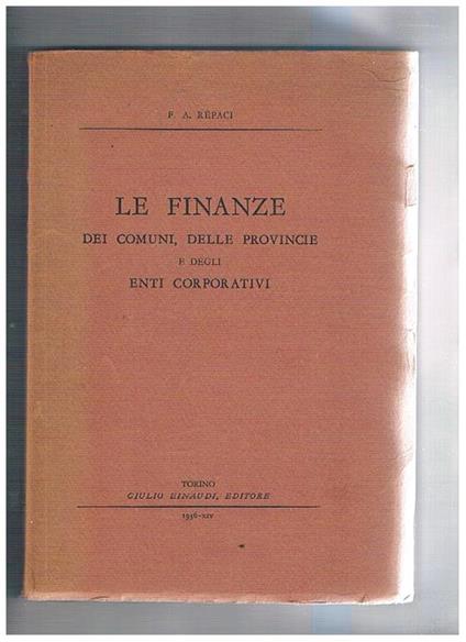 Le finanze dei comuni, delle provincie e degli enti corporativi - Francesco A. Repaci - copertina