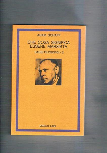 Che cosa significa essere marxista. saggi filosofici - Adam Schaff - copertina