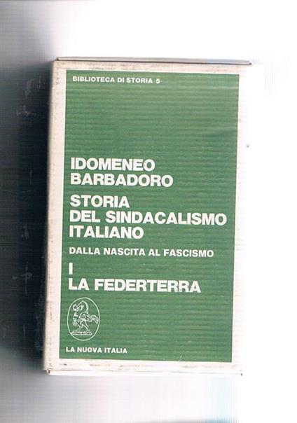 Storia del sindacalismo italiano dalla nascita al fascismo. I° la federterra II° la CGdL - Idomeneo Barbadoro - copertina