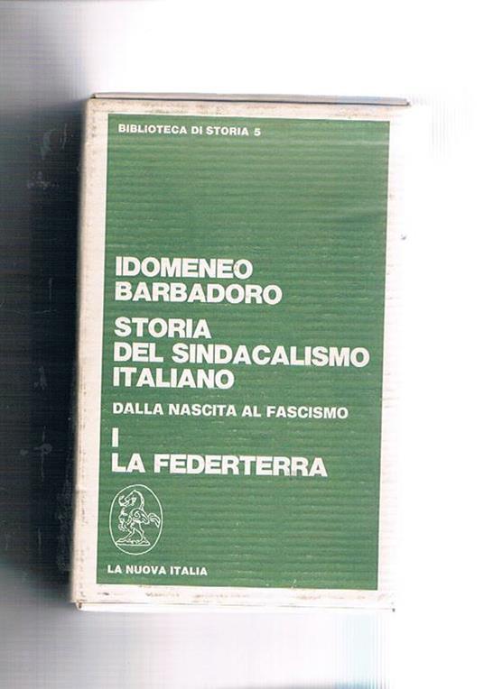 Storia del sindacalismo italiano dalla nascita al fascismo. I° la federterra II° la CGdL - Idomeneo Barbadoro - copertina