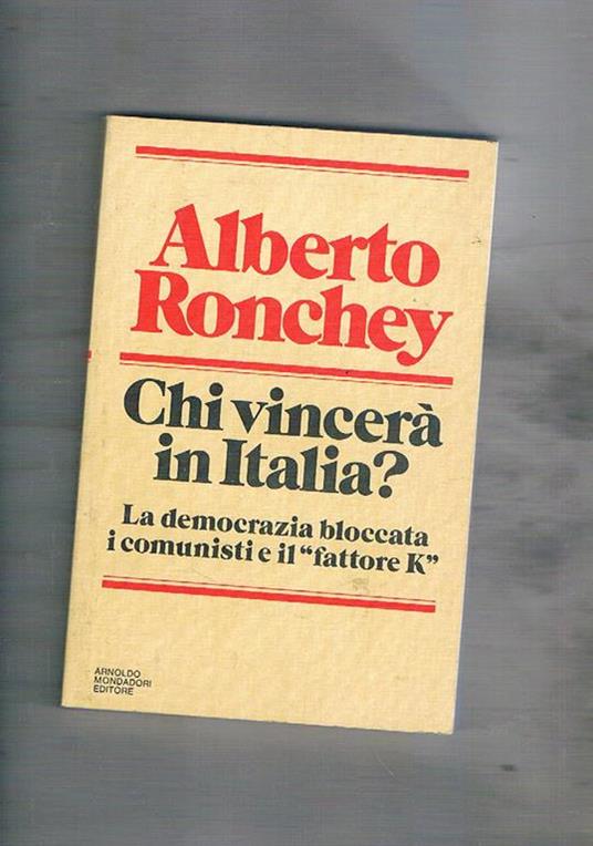 Chi vincerà in Italia? la democrazia bloccata i comunisti e il \fattore K\"" - Alberto Ronchey - copertina