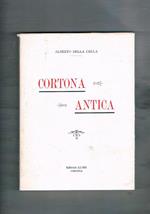 Cortona antica. Notizie archeologiche storiche ed artistiche. Ristampa anastatica dell'edizione del 1900