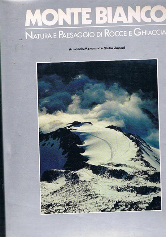 Monte Bianco natura e paesaggio di rocce e ghiacciai - Armando Mammino - copertina
